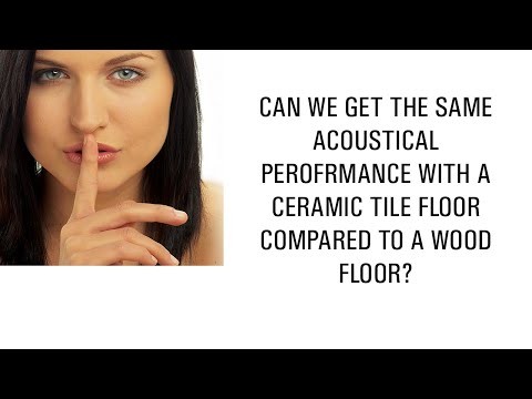 Can we get the same acoustical performance with a ceramic tile floor compared to a wood floor? Can we get the same acoustical performance with a ceramic tile floor compared to a wood floor?