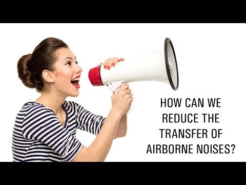 How can we reduce the transfer of airborne noises? How can we reduce the transfer of airborne noises?